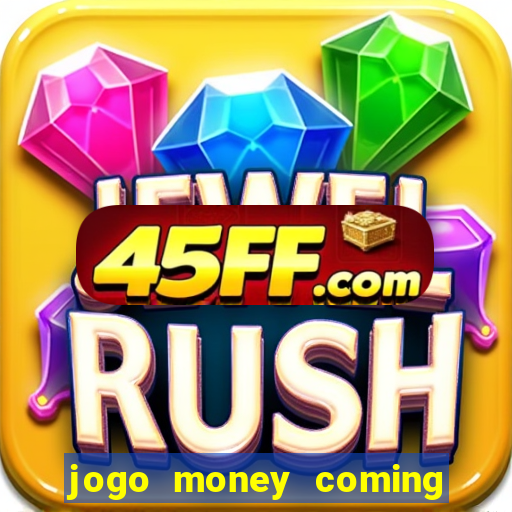 jogo money coming paga mesmo